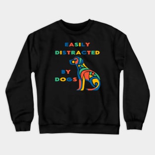 Easily Distracted By Dogs colorful Crewneck Sweatshirt